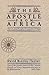The Apostle from Africa: The Life and Thought of Augustine Hippo (Biography)