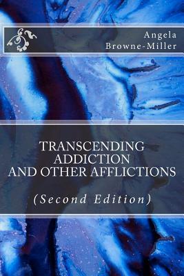 Transcending Addiction and Other Afflictions (Second Edition) (FACES OF ADDICTION SERIES)