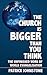 The Church Is Bigger Than You Think by Patrick Johnstone