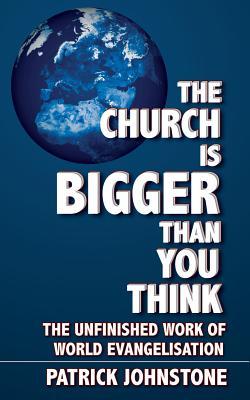 The Church Is Bigger Than You Think: The Unfinished Work of World Evangelism (Paperback)