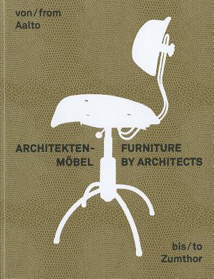 Furniture by Architects: From Aalto to Zumthor (Hardcover)