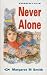Never Alone by Margaret M. Smith Never Alone by Margaret M. Smith