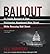 Bailout: An Inside Account of How Washington Abandoned Main Street While Rescuing Wall Street