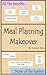 Meal Planning Makeover: All the Benefits...None of the Hassles
