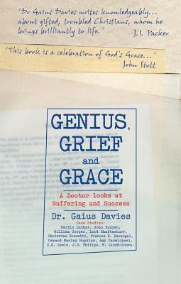 Genius, Grief and Grace: A Doctor Looks at Suffering and Success (Paperback)