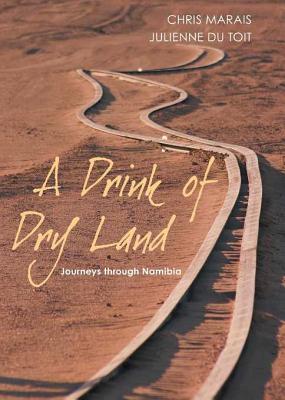A Drink of Dry Land: Journeys Through Namibia (Kindle Edition)