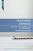 Teaching Romans Volume 1: Unlocking Romans 1 - 8 for the Bible Teacher
