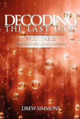 Decoding the Last Days: Volume 2: Jeremiah and Lamentations