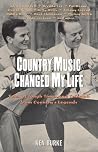 Country Music Changed My Life: Tales of Tough Times and Triumph from Country's Legends Country Music Changed My Life: Tales of Tough Times and Triumph from Country's Legends