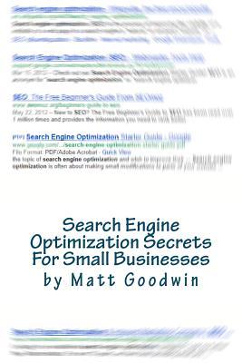 Search Engine Optimization Secrets For Small Businesses: A Quick-Start Reference Guide