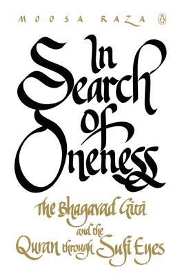 In Search of Oneness: The Bhagvad Gita and the Quran through Sufi Eyes