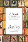 Come Ye Children:...