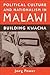 Political Culture and Nationalism in Malawi: Building Kwacha (Rochester Studies in African History and the Diaspora, 43)