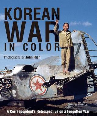 Korean War in Color: A Correspondent's Retrospective on a Forgotten War (Hardcover)
