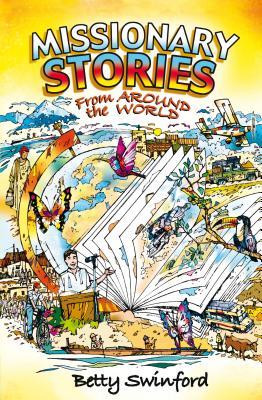 Missionary Stories From Around the World by Betty Swinford