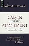 Calvin and the Atonement: What the Renowned Pastor and Teacher Said About the Cross of Christ