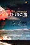 The Bomb by Gerard J. DeGroot The Bomb by Gerard J. DeGroot