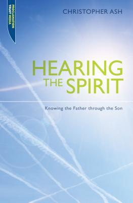 Hearing the Spirit: Knowing the Father through the Son. (Proclamation Trust)