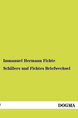 Schillers und Fichtes Briefwechsel: Aus dem Nachlasse des Ersteren