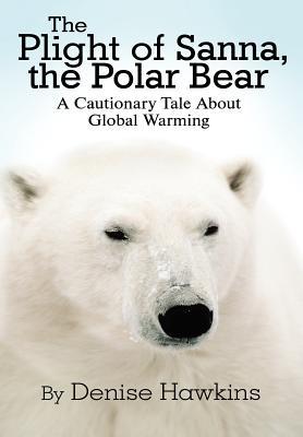 The Plight of Sanna, the Polar Bear: A Cautionary Tale about Global Warming