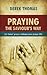 Praying the Saviour’s Way: Let Jesus’ Prayer Reshape Your Prayer Life