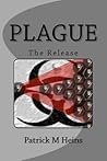 PLAGUE, The Release by Patrick M. Heins