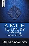 A Faith To Live By: Understanding Christian Doctrine