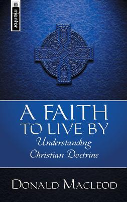 A Faith To Live By: Understanding Christian Doctrine