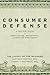 Consumer Defense: A Tactical Guide To Foreclosure, Bankruptcy, and Creditor Harassment: The Luxury of the Informed