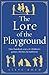 The Lore of the Playground: One hundred years of children's games, rhymes and traditions