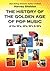 The History of the Golden Age of Pop Music by Harvey Sheldon