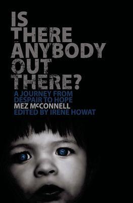 Is There Anybody Out There?: A Journey From Despair to Hope