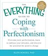 The Everything Guide to Coping with Perfectionism: Overcome Toxic Perfectionism, Learn to Embrace Your Mistakes, and Discover the Potential for Positive Change (Everything® Series)
