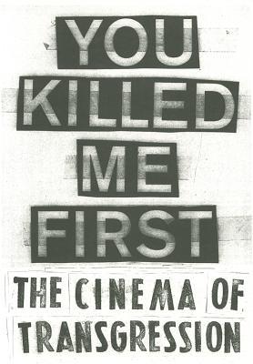 You Killed Me First: The Cinema of Transgression (Paperback)