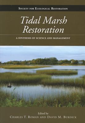 Tidal Marsh Restoration: A Synthesis of Science and Management (The Science and Practice of Ecological Restoration Series)