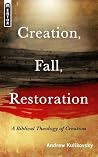Creation, Fall, Restoration: A Biblical Theology of Creation Creation, Fall, Restoration: A Biblical Theology of Creation