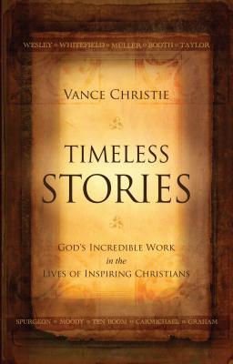 Timeless Stories: God’s Incredible Work in the Lives of Inspiring Christians (Biography)