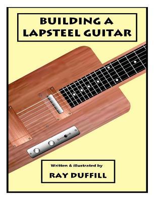 Building a Lapsteel Guitar: Making an Electric Lapsteel Guitar.