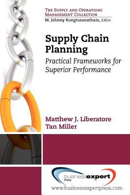 Supply Chain Planning: Practical Frameworks for Superior Performance (Supply and Operations Management Collection)