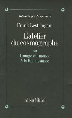 L' atelier du cosmographe ou l'image du monde à la Renaissance