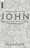 John, Beloved Disciple: a Survey of His Theology