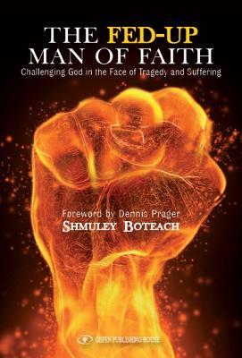 The Fed-Up Man of Faith: Challenging God in the Face of Tragedy and Suffering (Hardcover)