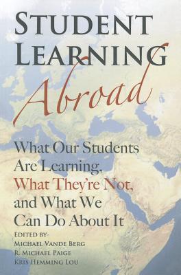 Student Learning Abroad: What Our Students Are Learning, What Theyâ€™re Not, and What We Can Do About It