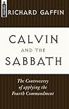 Calvin and the Sabbath: The Controversy of Applying the Fourth Commandment