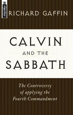 Calvin and the Sabbath: The Controversy of Applying the Fourth Commandment