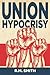 Union Hypocrisy by Roger M. Smith