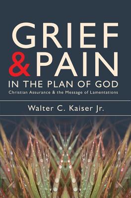 Grief and Pain in the Plan of God: Christian Assurance and the Message of Lamentations
