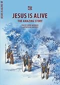 Jesus Is Alive: The Amazing Story