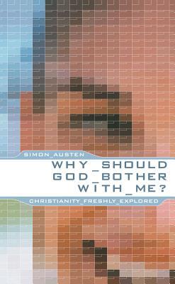 Why Should God Bother With Me? : Christianity Freshly Explored