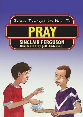 Jesus Teaches Us How to Pray